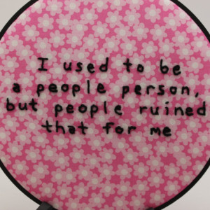 Misanthropic "I used to be a people person, but people ruined that for me." 8 Inch Hoop, Hand Embroidered Hoop Art. Modern Wall Hanging.