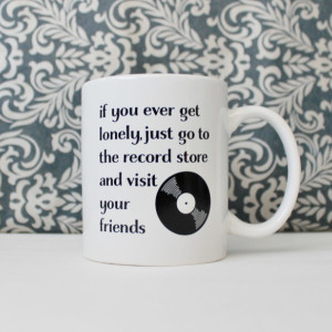 If you ever get lonely, go to the Record Store and Visit Your Friends - Almost Famous - coffee cup, mug - Ready to Ship