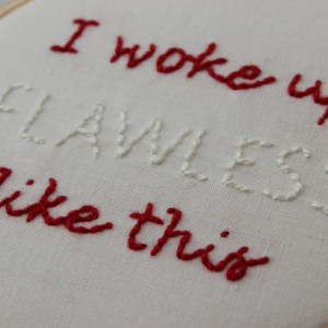 I Woke Up Like This, Flawless.  Hand Stitched Modern Embroidery Hoop Wall Hanging Decor. Ready to Ship!