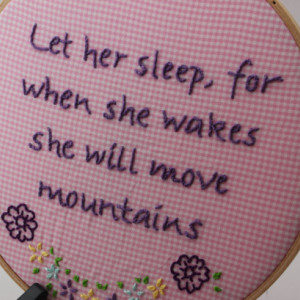 Hand Embroidered "Let her sleep, for when she wakes she will move mountains" quote. 8 Inch Hoop, Hoop Art. Made to Order