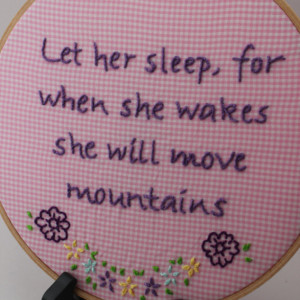 Hand Embroidered "Let her sleep, for when she wakes she will move mountains" quote. 8 Inch Hoop, Hoop Art. Made to Order