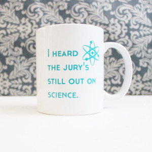 I Heard the Jury's Still Out on Science - Arrested Development - coffee cup, mug, pencil holder, catch-all - Ready to Ship