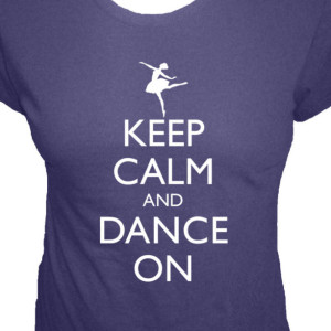 Keep Calm and Dance On, Ballerina Adult Short Sleeve Tee Shirt  Plus Sizes available, Dance Shirt, Keep Calm Shirt