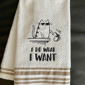 I Do What I Want. Embroidered Kitchen Towel. Cute Kitty Remarks For Cat Lovers To Boast About. Perfect Gift. White W/Border Color Choice