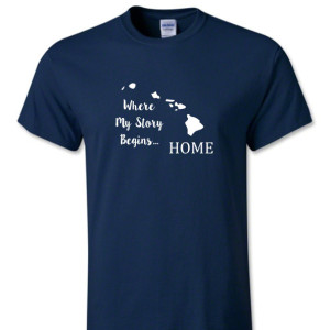 Hawaii State T Shirt, Where My Story Begins... Home State T Shirt FREE SHIPPING