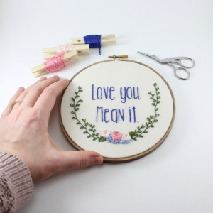 Love You Mean It Embroidery Hoop Art
