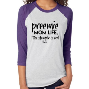 Preemie Mom life: The struggle is real shirt
