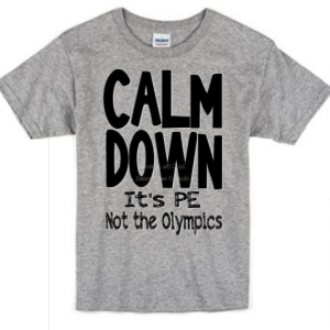 Calm Down It's PE Not the Olympics Shirt - Back to School Physical Education Ed Coach Shirt - Teacher Appreciation for Gym Coach PE Teachers