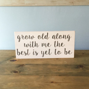 Grow Old Along With Me - Wood Sign, Home Decor Sign, Decorative Wood Sign, Fixer Upper Sign, Living Room Decor, Handmade Wood Sign