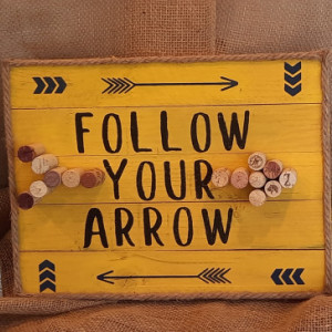 Follow Your Arrow Wine Cork Sign