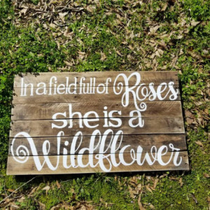 In a field full of roses she is a wildflower handpainted pallet sign, nursery decor, little girl room wall hanging art, rustic pallet art