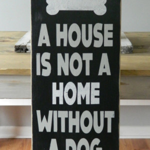 A House Is Not A Home Without A Dog - Heavily Distressed Wood Sign - Pet Sign - Dog Sign - Dog Lover