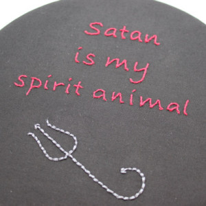 Funny Quote "Satan is my Spirit Animal" Snarky Hand Embroidered Hoop Art.