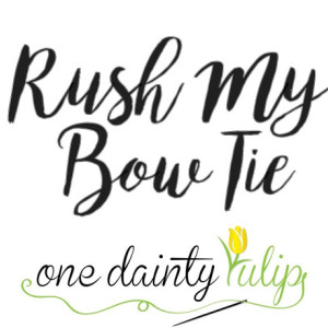 RUSH My Bow Tie - Non Refundable