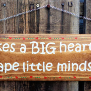 It takes a BIG heart to shape little minds