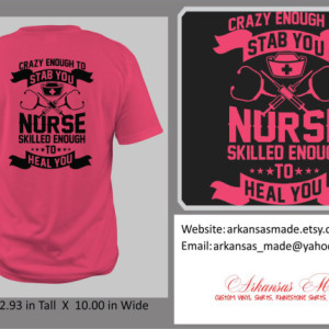 Custom nurse shirt. Crazy enough to stab you, skilled enough to heal you. Design on back of shirt. RN LPN Nurse shirt.