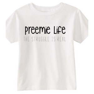 Preemie Life, the struggle is real shirt