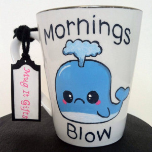 Mornings Blow Sad Whale 14 oz Funny Humorous Hand Painted Coffee Cup Mug