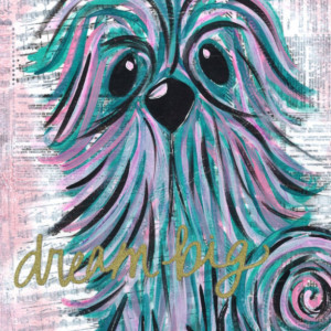 Reproduction Print Dream Big - Home Decor - Dog Decor - Dog Art - Puppy - Motivational Wall Art - Girls Room Decor - Art for Girls Room