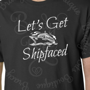 Let's Get Shipfaced Shirt