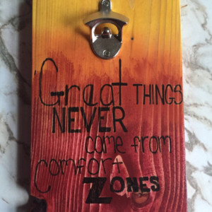 Great Things Never Came From Comfort Zones Wall Mounted Bottle Opener