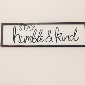 Stay Humble and Kind Sign