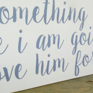 Something tells me I am going to love him forever - Wood Sign - Nursery Decor - Baby Shower Gift