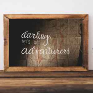 Adventure Quote Poster "Darling, Let's be Adventurers"  11x17 wall decor mountain, map background