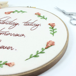 Yesterday, Today, Tomorrow, Forever Embroidery Hoop Art