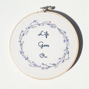 Life Goes On Hand Embroidery Hoop- Wall Art (6 inch)