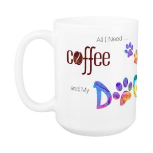 Dog Lover Mug - Dog Coffee Mug - All I Need is Coffee and My Dog 9 - Cute Coffee Mug - Dog Mom Gift - Dog Lover Gift - Unique Coffee Mug