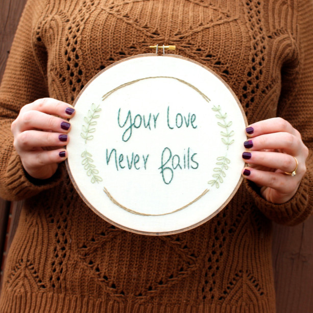 Your Love Never Fails Embroidery Hoop Art