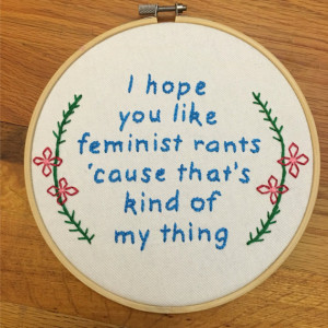 I Hope You Like Feminist Rants Cause That's Kind Of My Thing Embroidery, New Girl Embroidery, Jessica Day Quote, Feminist Art