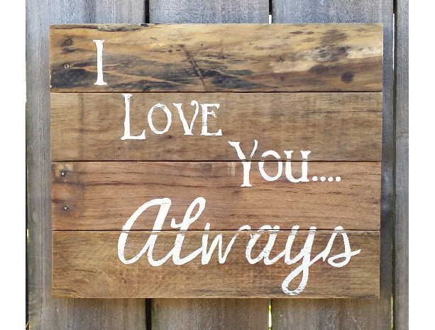 Handmade Distressed Reclaimed Pallet Wood Natural Finish Hand Painted Sign I Love You Always