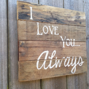 Handmade Distressed Reclaimed Pallet Wood Natural Finish Hand Painted Sign I Love You Always