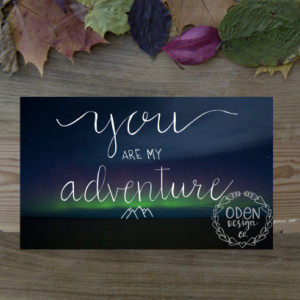Love&Adventure Quote Poster "You are my Adventure"  11x17 wall decor mountain, northern lights background