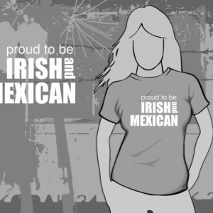 Proud to be Irish & Mexican T-shirt (can be changed to any country)