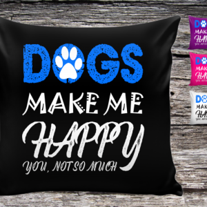 Dogs Make Me Happy Pillow Cover, Throw Pillow Cover, Valentine gift, Funny Dog Quote Pillow Cover, gift for dog lovers