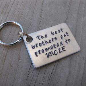 Uncle Keychain- "The best brothers get promoted to UNCLE" Hand Stamped Metal Keychain