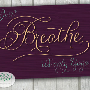 Just BREATHE, it's only Yoga - 8x10 print