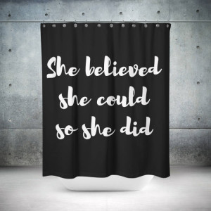 She Believed Shower Curtain