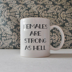 Females are Strong as Hell - Unbreakable Kimmy Schmidt inspired coffee mug