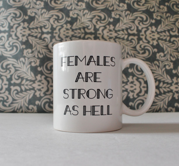 Females are Strong as Hell - Unbreakable Kimmy Schmidt inspired coffee mug