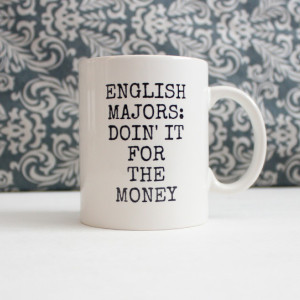 English Majors Doing it for the Money Mug - teacher gift, funny coffee cup, pencil holder, catch-all - Ready to Ship