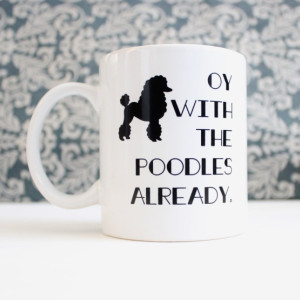 Oy with the Poodles Already - Gilmore Girls inspired tv Show coffee cup, mug, pencil holder, catch-all 