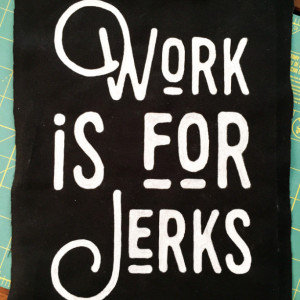 "Work Is For Jerks" Hand-Painted Back Patch