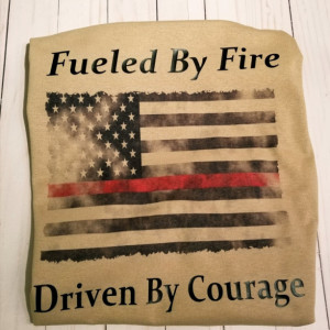 Firefighter T-Shirt – Fueled by Fire-Driven By Courage