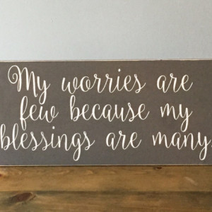 My Worries Are Few Because My Blessings Are Many - Wood Sign, Home Decor Sign, Decorative Wood Sign, Fixer Upper Sign, Living Room Decor