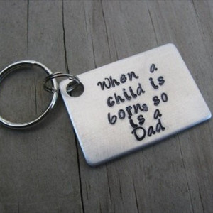 New Dad Keychain, "When a child is born, so is a Dad" -Hand-Stamped Keychain
