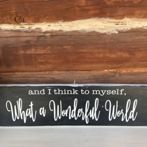 WONDERFUL WORLD SIGN/I think to myself/Louis Armstrong/what a wonderful/Anniversary Gift Idea/Housewarming Gift/First Home Gift